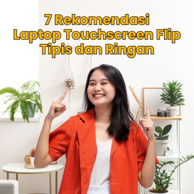 7 Rekomendasi Laptop Touchscreen Flip Tipis dan Ringan